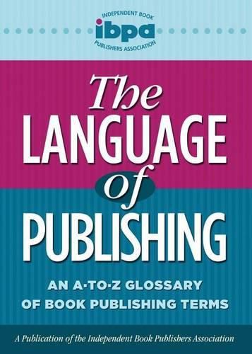 Cover image for The Language of Publishing: An A-To-Z Glossary of Book Publishing Terms