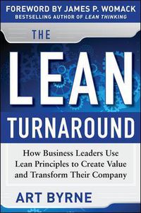 Cover image for The Lean Turnaround:  How Business Leaders  Use Lean Principles to Create Value and Transform Their Company