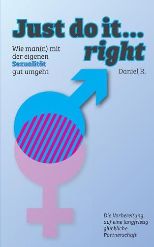 Cover image for Just do it... right: Wie man(n) mit der eigenen Sexualitat gut umgeht