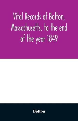 Cover image for Vital records of Bolton, Massachusetts, to the end of the year 1849