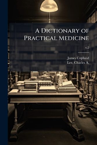 Cover image for A Dictionary of Practical Medicine