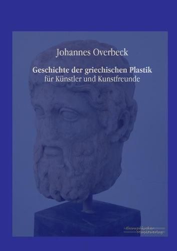 Cover image for Geschichte der griechischen Plastik: fur Kunstler und Kunstfreunde