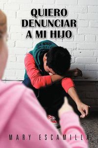 Cover image for Quiero Denunciar a Mi Hijo