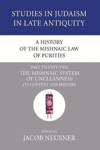 Cover image for A History of the Mishnaic Law of Purities, Part 22: The Mishnaic System of Uncleanness: Its Context and History