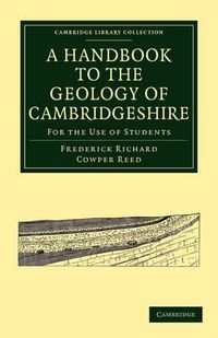 Cover image for A Handbook to the Geology of Cambridgeshire: For the Use of Students