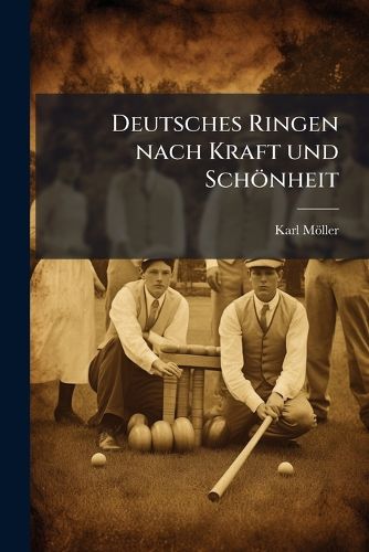 Cover image for Deutsches Ringen Nach Kraft Und Sch Nheit: Aus Den Literatischen Zeugnissen Eines Jahrhunderts Gesammelt, Volume 1...