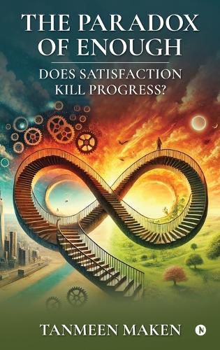 Cover image for The Paradox of Enough - Does Satisfaction Kill Progress?