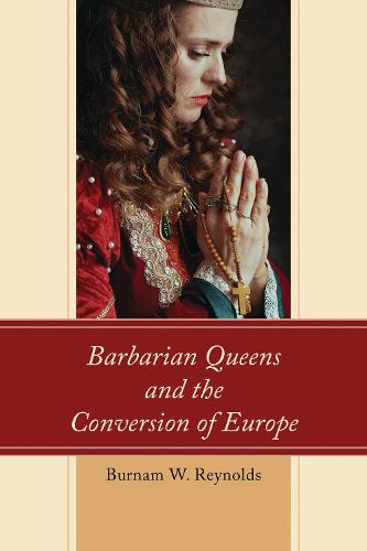 Cover image for Barbarian Queens and the Conversion of Europe