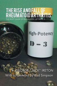 Cover image for The Rise and Fall of Rheumatoid Arthritis: The Root Cause of Rheumatoid Arthritis Is...........