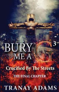 Cover image for Bury Me A G 3: Crucified By Da Streets