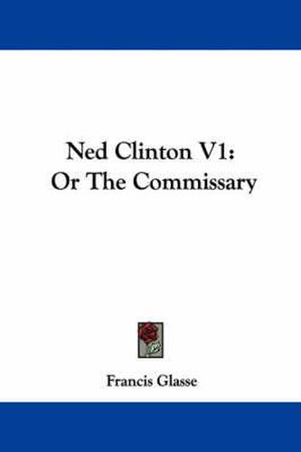 Cover image for Ned Clinton V1: Or the Commissary