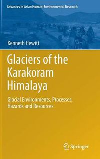 Cover image for Glaciers of the Karakoram Himalaya: Glacial Environments, Processes, Hazards and Resources