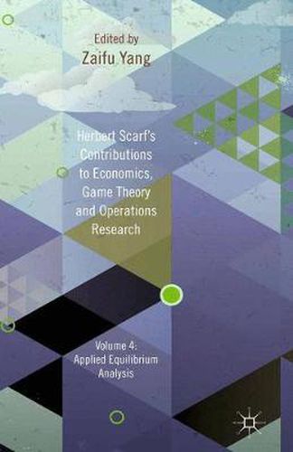 Cover image for Herbert Scarf's Contributions to Economics, Game Theory and Operations Research: Volume 4: Applied Equilibrium Analysis