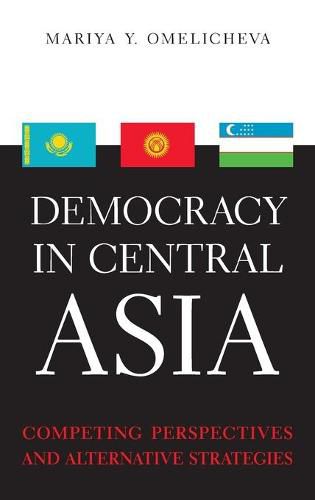 Cover image for Democracy in Central Asia: Competing Perspectives and Alternative Strategies