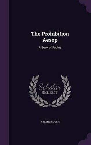 Cover image for The Prohibition Aesop: A Book of Fables