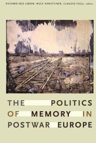 Cover image for The Politics of Memory in Postwar Europe
