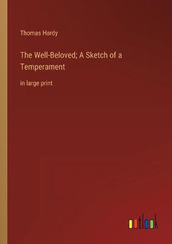 Cover image for The Well-Beloved; A Sketch of a Temperament