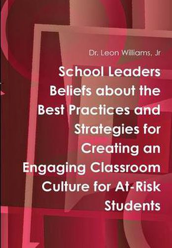 Cover image for School Leaders Beliefs About the Best Practices and Strategies for Creating an Engaging Classroom Culture for at-Risk Students