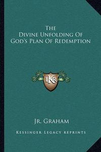 Cover image for The Divine Unfolding of God's Plan of Redemption