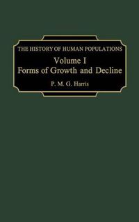 Cover image for The History of Human Populations: Volume I, Forms of Growth and Decline