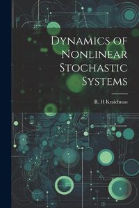 Cover image for Dynamics of Nonlinear Stochastic Systems