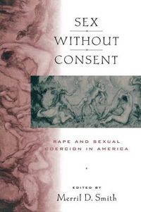 Cover image for Sex without Consent: Rape and Sexual Coercion in America
