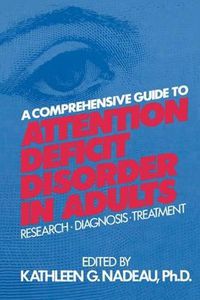 Cover image for A Comprehensive Guide To Attention Deficit Disorder In Adults: Research, Diagnosis and Treatment