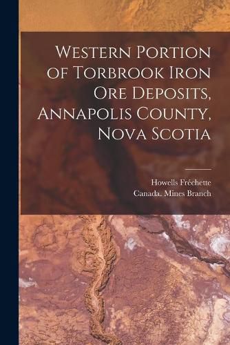 Cover image for Western Portion of Torbrook Iron Ore Deposits, Annapolis County, Nova Scotia [microform]