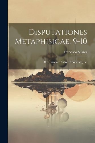 Cover image for Disputationes Metaphisicae, 9-10