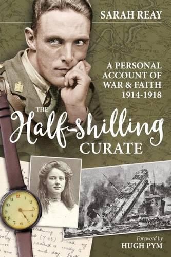 The Half-Shilling Curate: A Personal Account of War & Faith 1914-1918