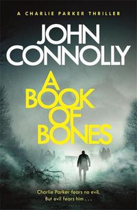 Cover image for A Book of Bones: A Charlie Parker Thriller: 17.  From the No. 1 Bestselling Author of THE WOMAN IN THE WOODS
