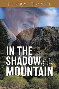 Cover image for In the Shadow of the Mountain: From the Shadow of the Mountain in Newfoundland, to the Bright Lights.