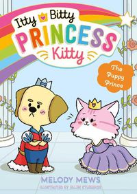 Cover image for Itty Bitty Princess Kitty: The Puppy Prince
