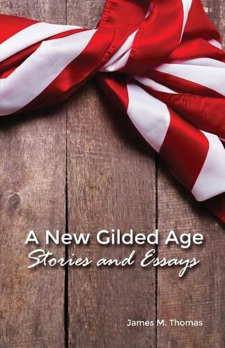 A New Gilded Age: Stories and Essays