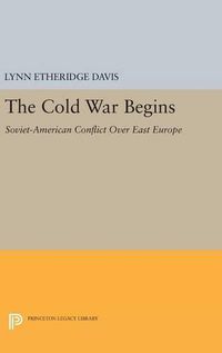 Cover image for The Cold War Begins: Soviet-American Conflict Over East Europe