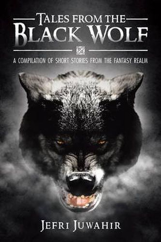 Cover image for Tales from the Black Wolf: A Compilation of Short Stories from the Fantasy Realm