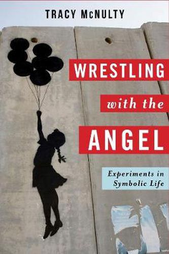 Cover image for Wrestling with the Angel: Experiments in Symbolic Life