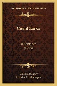 Cover image for Count Zarka: A Romance (1903)