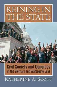 Cover image for Reining in the State: Civil Society and Congress in the Vietnam and Watergate Eras