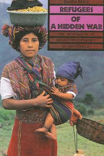 Cover image for Refugees of a Hidden War: The Aftermath of Counterinsurgency in Guatemala