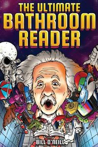 Cover image for The Ultimate Bathroom Reader: Interesting Stories, Fun Facts and Just Crazy Weird Stuff to Keep You Entertained on the Crapper! (Perfect Gag Gift)