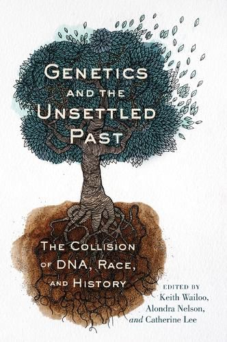 Cover image for Genetics and the Unsettled Past: The Collision of DNA, Race, and History