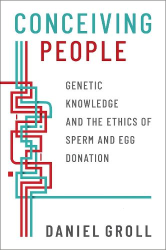 Cover image for Conceiving People: Genetic Knowledge and the Ethics of Sperm and Egg Donation