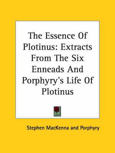 Cover image for The Essence of Plotinus: Extracts from the Six Enneads and Porphyry's Life of Plotinus