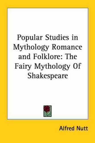 Cover image for Popular Studies in Mythology Romance and Folklore: The Fairy Mythology of Shakespeare