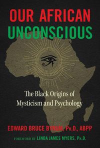 Cover image for Our African Unconscious: The Black Origins of Mysticism and Psychology