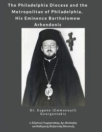 Cover image for The Philadelphia Diocese and the Metropolitan of Philadelphia, His Eminence Bartholomew Arhondonis