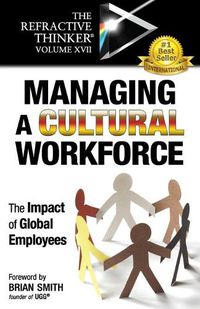 Cover image for The Refractive Thinker(R) Vol XVII: Managing a Cultural Workforce: The Impact of Global Employees