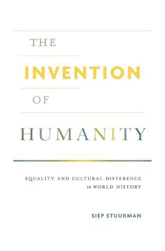 Cover image for The Invention of Humanity: Equality and Cultural Difference in World History