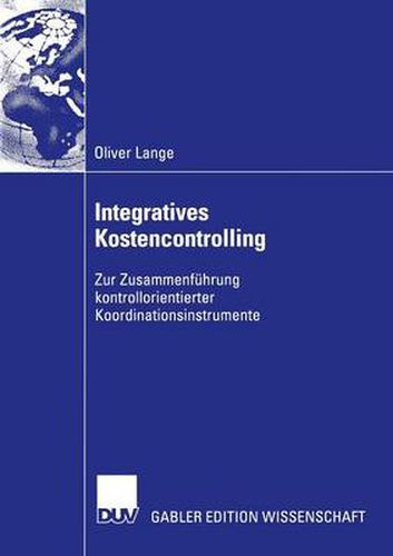 Cover image for Integratives Kostencontrolling: Zur Zusammenfuhrung Kontrollorientierter Koordinationsinstrumente